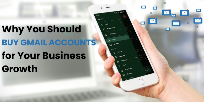 Why You Should Buy Gmail Accounts for Your Business Growth 